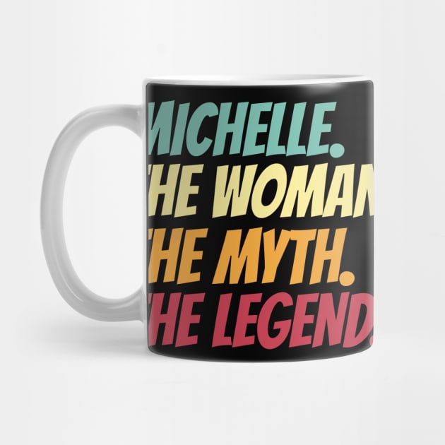 Michelle The Woman The Myth The Legend by Insert Name Here